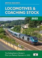 British Railways Locomotives & Coaching Stock 2022 - The Rolling Stock of Britain's Mainline Railway Operators