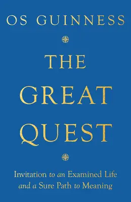 Marea căutare: Invitație la o viață examinată și o cale sigură către sens - The Great Quest: Invitation to an Examined Life and a Sure Path to Meaning