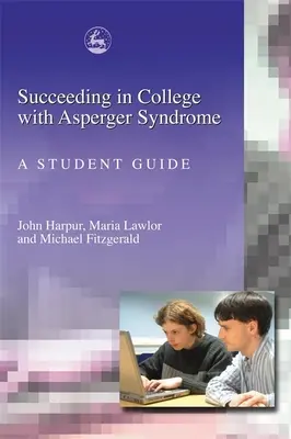 Succes la facultate cu sindromul Asperger: Un ghid pentru studenți - Succeeding in College with Asperger Syndrome: A Student Guide