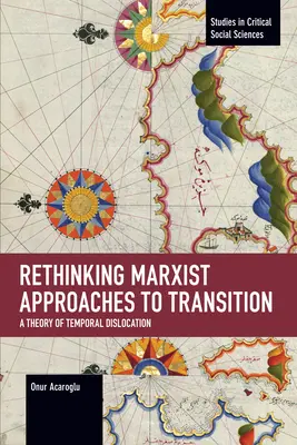 Rethinking Marxist Approaches to Transition: O teorie a dislocării temporale - Rethinking Marxist Approaches to Transition: A Theory of Temporal Dislocation