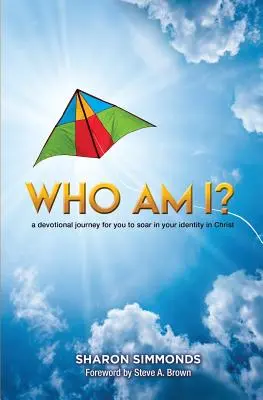 Cine sunt eu? O călătorie devoțională pentru ca tu să te înalți în identitatea ta în Hristos - Who Am I?: A devotional journey for you to soar in your identity in Christ