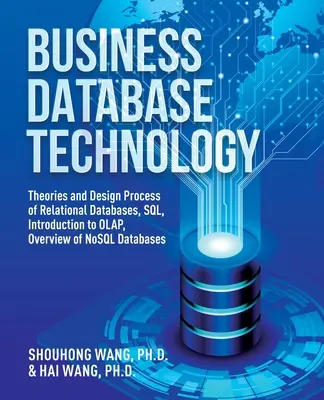 Business Database Technology (Ediția a 2-a): Teorii și procese de proiectare a bazelor de date relaționale, SQL, Introducere în OLAP, Prezentare generală a bazelor de date NoSQL - Business Database Technology (2nd Edition): Theories and Design Process of Relational Databases, SQL, Introduction to OLAP, Overview of NoSQL Database