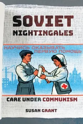 Privighetori sovietici: Îngrijirea sub comunism - Soviet Nightingales: Care Under Communism