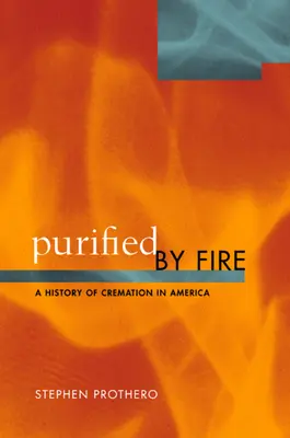 Purificat prin foc: O istorie a incinerării în America - Purified by Fire: A History of Cremation in America