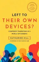 Lăsați să se descurce singuri? - Parenting încrezător într-o lume post-pandemică a ecranelor - Left to Their Own Devices? - Confident Parenting in a Post-Pandemic World of Screens