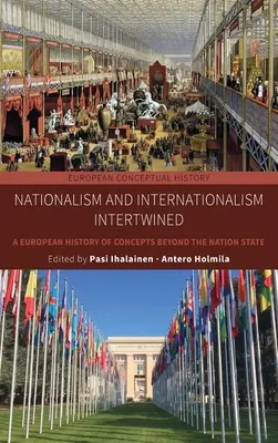 Naționalismul și internaționalismul întrepătrunse: O istorie europeană a conceptelor din afara statului național - Nationalism and Internationalism Intertwined: A European History of Concepts Beyond the Nation State