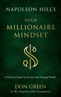 Napoleon Hill's Your Millionaire Mindset: Un ghid practic pentru a-ți spori averea personală - Napoleon Hill's Your Millionaire Mindset: A Practical Guide to Increase Your Personal Wealth