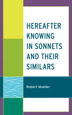 În continuare cunoscuți în sonete și similitudinile lor - Hereafter Knowing in Sonnets and Their Similars