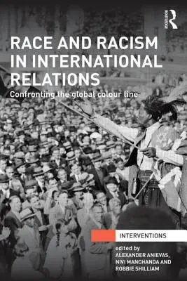 Rasă și rasism în relațiile internaționale: Confruntarea cu linia globală a culorii - Race and Racism in International Relations: Confronting the Global Colour Line