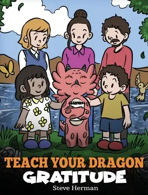 Teach Your Dragon Gratitude: O poveste despre recunoștință - Teach Your Dragon Gratitude: A Story About Being Grateful
