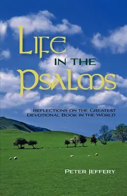 Viața în Psalmi: Reflecții asupra celei mai mari cărți devoționale din lume - Life in the Psalms: Reflections on the Greatest Devotional Book in the World