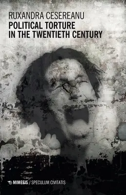 Tortura politică în secolul al XX-lea - Political Torture in the Twentieth Century