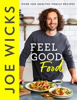 Feel Good Food - Peste 100 de rețete sănătoase pentru familie - Feel Good Food - Over 100 Healthy Family Recipes