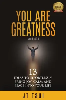 Tu ești măreția: 13 idei pentru a aduce fără efort bucurie, calm și pace în viața ta - You Are Greatness: 13 Ideas to Effortlessly Bring Joy, Calm and Peace Into Your Life