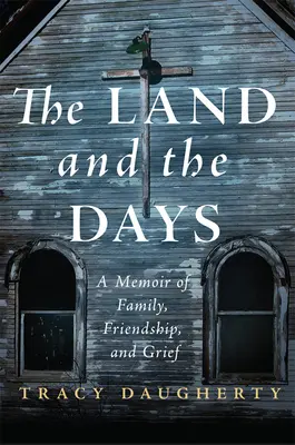 The Land and the Days: A Memoir of Family, Friendship, and Grief (Memorii despre familie, prietenie și durere) - The Land and the Days: A Memoir of Family, Friendship, and Grief