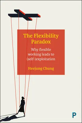 Paradoxul flexibilității: de ce munca flexibilă duce la (auto)exploatare - The Flexibility Paradox: Why Flexible Working Leads to (Self-)Exploitation