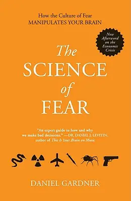 Știința fricii: Cum îți manipulează creierul cultura fricii - The Science of Fear: How the Culture of Fear Manipulates Your Brain