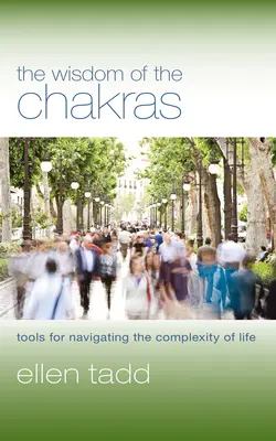 Înțelepciunea chakrelor: Instrumente pentru navigarea în complexitatea vieții - The Wisdom of the Chakras: Tools for Navigating the Complexity of Life