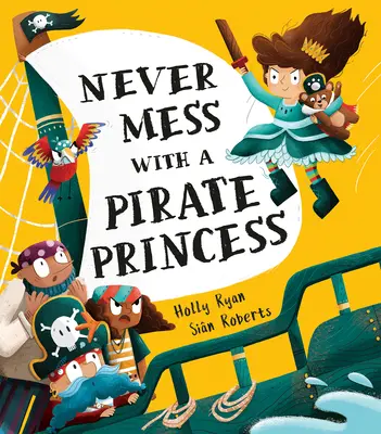 Nu te pune niciodată cu o prințesă pirat! - Never Mess with a Pirate Princess!