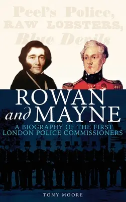 Rowan și Mayne: O biografie a primilor comisari de poliție - Rowan and Mayne: A Biography of the First Police Commissioners