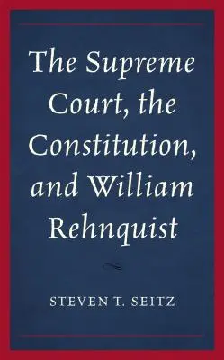 Curtea Supremă, Constituția și William Rehnquist - The Supreme Court, the Constitution, and William Rehnquist