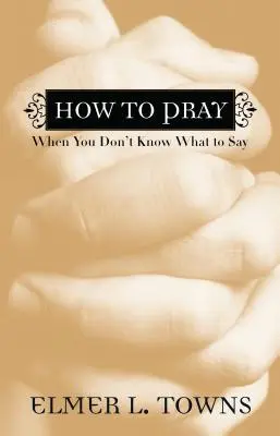 Cum să te rogi când nu știi ce să spui - How to Pray When You Don't Know What to Say