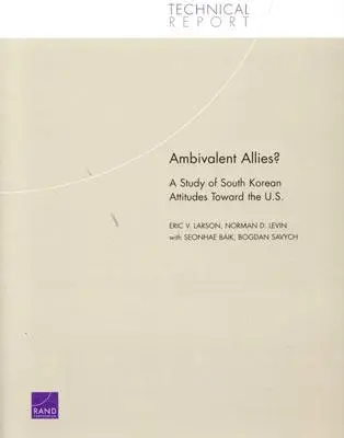Aliați ambivalenți? Un studiu al atitudinilor sud-coreene față de SUA: A Study of South Korean Attitudes Toward the U.S. - Ambivalent Allies?: A Study of South Korean Attitudes Toward the U.S.