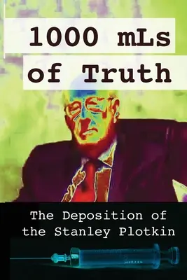 1000 ml de adevăr: Depoziția lui Stanley Plotkin - 1000 mLs of Truth: The Deposition of Stanley Plotkin