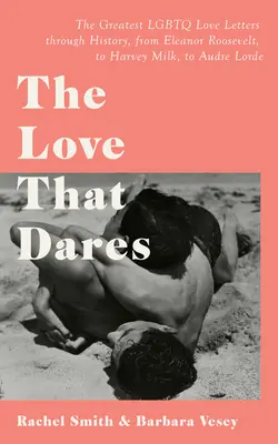 Dragostea care îndrăznește: Scrisori de dragoste și prietenie LGBTQ+ de-a lungul istoriei - The Love That Dares: Letters of LGBTQ+ Love & Friendship Through History