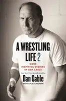 O viață de wrestling 2: Mai multe povești inspirate ale lui Dan Gable - A Wrestling Life 2: More Inspiring Stories of Dan Gable