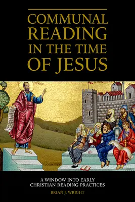 Lectura în comun în vremea lui Iisus: O fereastră către practicile de lectură paleocreștine - Communal Reading in the Time of Jesus: A Window into Early Christian Reading Practices
