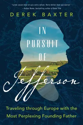 În căutarea lui Jefferson: Călătorind prin Europa cu cel mai perplex Părinte Fondator - In Pursuit of Jefferson: Traveling Through Europe with the Most Perplexing Founding Father