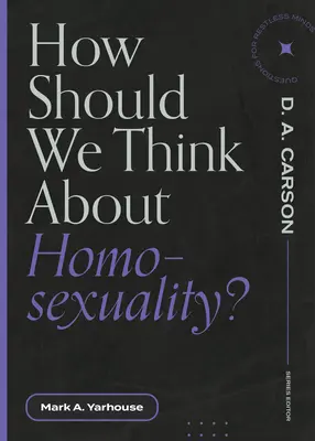 Cum ar trebui să ne gândim la homosexualitate? - How Should We Think about Homosexuality?