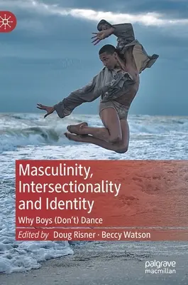 Masculinitate, Intersecționalitate și Identitate: De ce (nu) dansează băieții - Masculinity, Intersectionality and Identity: Why Boys (Don't) Dance