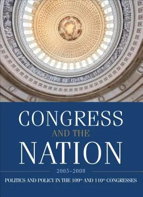 Congresul și națiunea 2005-2008, volumul XII: Congresele 109th și 110th - Congress and the Nation 2005-2008, Volume XII: The 109th and 110th Congresses