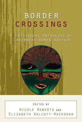 Trecerea frontierelor: O antologie trilingvă a scriitoarelor din Caraibe - Border Crossings: A Trilingual Anthology of Caribbean Women Writers