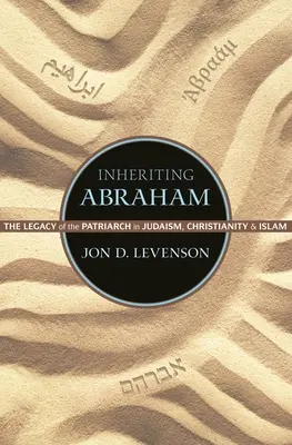 Moștenirea lui Avraam: Moștenirea patriarhului în iudaism, creștinism și islam - Inheriting Abraham: The Legacy of the Patriarch in Judaism, Christianity, and Islam