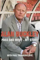 Alan Buckley: Pass and Move - Povestea mea - Alan Buckley: Pass and Move - My Story