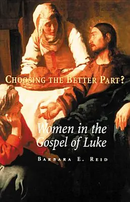Alegând partea cea mai bună?: Femeile în Evanghelia după Luca - Choosing the Better Part?: Women in the Gospel of Luke