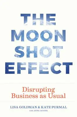Efectul Moonshot: Perturbarea activității obișnuite - The Moonshot Effect: Disrupting Business as Usual