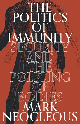 Politica imunității: Securitatea și poliția corpurilor - The Politics of Immunity: Security and the Policing of Bodies
