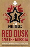 Amurgul roșu și Morrow - Aventuri și investigații în Rusia sovietică - Red Dusk and the Morrow - Adventures and Investigation in Soviet Russia