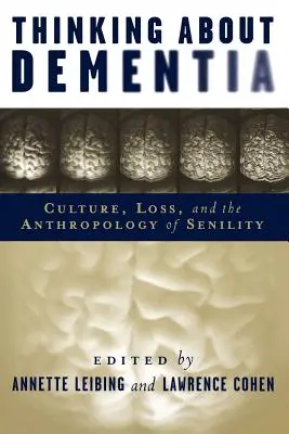 Gândirea despre demență - Cultură, pierdere și antropologia senilității - Thinking About Dementia - Culture, Loss, and the Anthropology of Senility