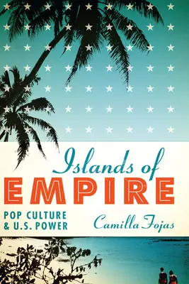 Insulele imperiului: Cultura pop și puterea SUA - Islands of Empire: Pop Culture and U.S. Power