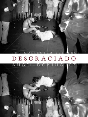 Desgraciado: (The Collected Letters)