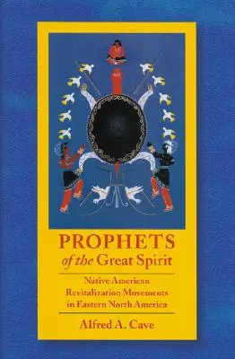 Profeții Marelui Spirit: Mișcări de revitalizare a nativilor americani în estul Americii de Nord - Prophets of the Great Spirit: Native American Revitalization Movements in Eastern North America