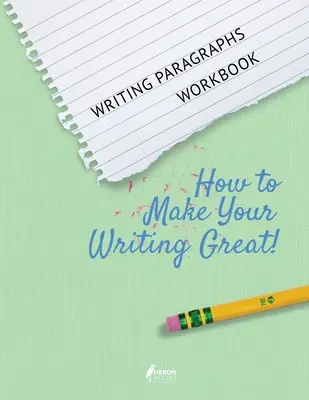 Cartea de lucru Writing Paragraphs Workbook: Cum să-ți faci scrisul grozav! - Writing Paragraphs Workbook: How to Make Your Writing Great!