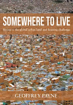 Undeva să trăiești: Ridicarea la provocarea globală privind terenurile urbane și locuințele - Somewhere to Live: Rising to the Global Urban Land and Housing Challenge