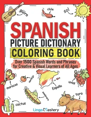 Dicționar ilustrat spaniol Carte de colorat: Peste 1500 de cuvinte și fraze spaniole pentru elevii creativi și vizuali de toate vârstele - Spanish Picture Dictionary Coloring Book: Over 1500 Spanish Words and Phrases for Creative & Visual Learners of All Ages