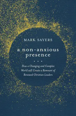 O prezență non-anxioasă: Cum o lume complexă și în schimbare va crea o rămășiță de lideri creștini reînnoiți - A Non-Anxious Presence: How a Changing and Complex World Will Create a Remnant of Renewed Christian Leaders